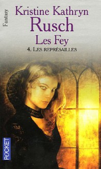 Les Représailles: Les Fey—livre quatre - Kristine Kathryn Rusch, Jean-Pierre Pugi