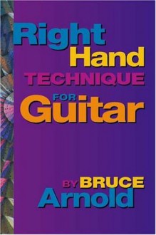 Right Hand Technique for the Guitar Volume One - Bruce Arnold