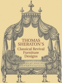 The Cabinet-Maker and Upholsterer's Drawing-Book: with 98 Plates - Thomas Sheraton