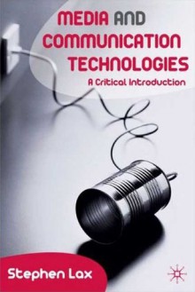 Media and Communications Technologies: A Critical Introduction - Stephen Lax