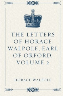 The Letters of Horace Walpole, Earl of Orford, Volume 2 - Horace Walpole