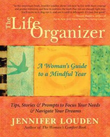 The Life Organizer: A Woman's Guide to a Mindful Year - Jennifer Louden