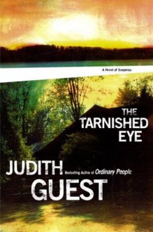 The Tarnished Eye: A Novel of Suspense - Judith Guest