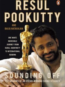 Sounding Off: The Memoirs of an Oscar-winning Sound Designer - Resul Pookutty, Baiju Natarajan