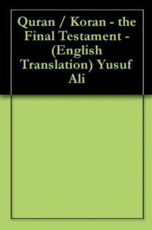 Quran / Koran - the Final Testament - (English Translation) Yusuf Ali - Brown (Muslim), William B., Abdullah Yusuf Ali