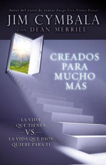 Creados Para Mucho Mas: La Vida Que Tienes vs. La Vida Que Dios Quiere Para Ti - Anonymous Anonymous