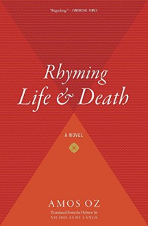 Rhyming Life and Death: A Novel - Amos Oz, Nicholas de Lange