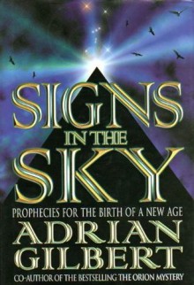 Signs in the Sky: Prophecies for the birth of a New Age - Adrian Gilbert