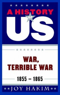 A History of US: War, Terrible War: 1855-1865 A History of US Book Six - Joy Hakim