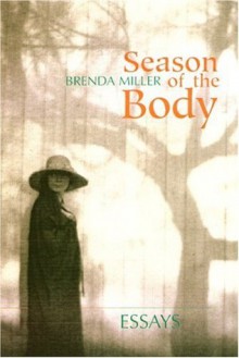 Season of the Body: Essays - Brenda Miller