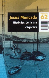 Històries de la mà esquerra (Butxaca 62) - Jesús Moncada