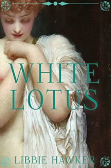 White Lotus: A Novel of Egypt's Fall - Libbie Hawker