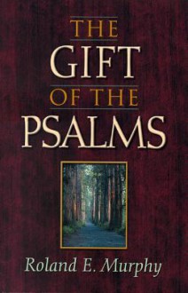 The Gift of the Psalms - Roland Edmund Murphy