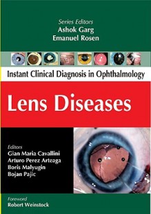 Instant Clinical Diagnosis in Ophthalmology: Lens Diseases - Emanuel Rosen, Ashok Garg, Gian Maria Cavallini