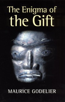 The Enigma of the Gift - Maurice Godelier, Nora Scott