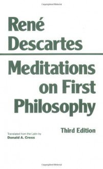 Meditations on First Philosophy: In Which the Existence of God and the Distinction of the Soul from the Body Are Demonstrated - René Descartes