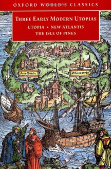 Three Early Modern Utopias: Thomas More, Utopia; Francis Bacon, New Atlantis; Henry Neville, The Isle of Pines - Thomas More, Francis Bacon, Henry Neville