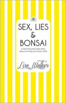 Sex Lies and Bonsai - Lisa Walker