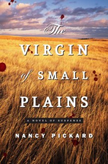 Virgin of Small Plains, The: A Novel - Nancy Pickard