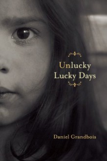 Unlucky Lucky Days - Daniel Grandbois