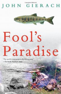 Fool's Paradise - John Gierach, Glen Wolff