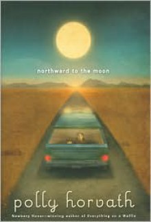 Northward to the Moon - Polly Horvath