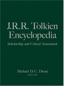 J.R.R. Tolkien Encyclopedia: Scholarship and Critical Assessment - Michael D.C. Drout