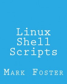 Linux Shell Scripts:	How To Program With the KORN Shell and AWK - Mark Foster