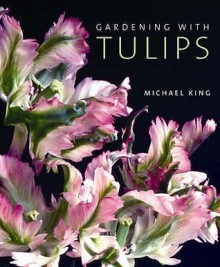 Gardening With Tulips - Michael King