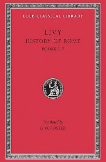 Livy III: History of Rome, Books 5-7 (Loeb Classical Library, #172) - B.O. Foster, Livy