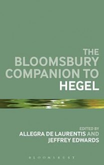 The Bloomsbury Companion to Hegel - Allegra de Laurentiis, Allegra de Laurentiis, Jeffrey Edwards