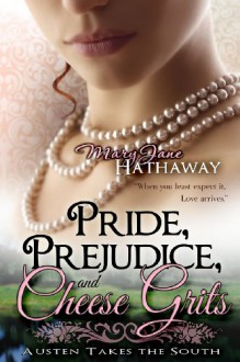 Pride, Prejudice, and Cheese Grits (Austen Takes the South) (Volume 1) - Mary Jane Hathaway