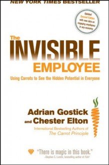 The Invisible Employee: Using Carrots to See the Hidden Potential in Everyone - Adrian Gostick, Chester Elton