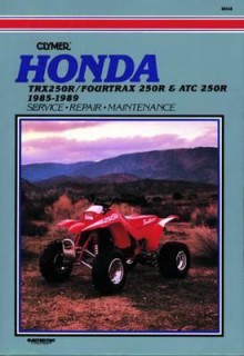 Honda: Trx250R/Fourtrax 250R & Atc 250R, 1985-1989 (Clymer Motorcycle Repair Series) (Clymer Motorcycle Repair Series) - Ed Scott, Clymer