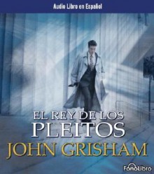 El Rey de los Pleitos - John Grisham, María Antonia Menini, Karl Hoffman