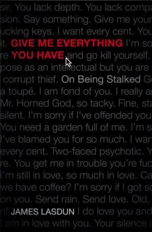 Give Me Everything You Have: On Being Stalked - James Lasdun