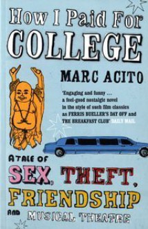 How I Paid for College: A Tale of Sex, Theft, Friendship and Musical Theatre - Marc Acito