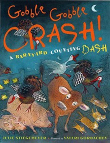 Gobble-Gobble Crash, A Barnyard Counting Bash: A Barnyard Counting Bash - Julie Stiegemeyer, Valeri Gorbachev