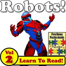 Robot Children's Book: "Rad Robots! Learn About Robots While Learning To Read - Robot Photos And Robot Facts Make It Easy!" (Over 45+ Photos of Robots) - Monica Molina