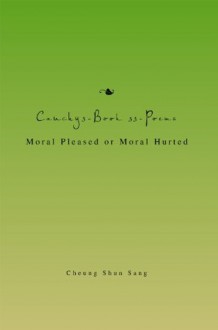 Cauchy3-Book 33-Poems: Moral Pleased or Moral Hurted - Cheung Shun Sang