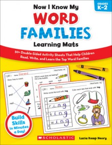 Now I Know My Word Families Learning Mats: 50+ Double-Sided Activity Sheets That Help Children Read, Write, and Really Learn the Top Word Families - Lucia Kemp Henry