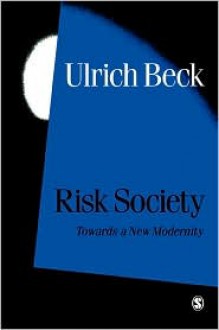 Risk Society: Towards a New Modernity (Published in association with Theory, Culture & Society) - Ulrich Beck, Mark Ritter, Scott Lash