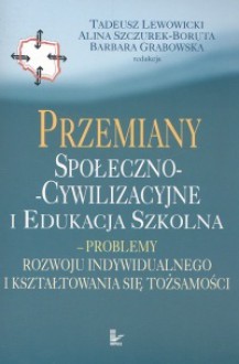 Przemiany społeczno-cywilizacyjne i edukacja szkolna - Barbara Grabowska, Alina Szczurek-Boruta, Tadeusz Lewowicki