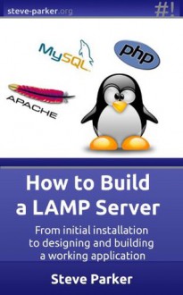 How To Build a LAMP Server (Volumes 1 and 2) - Steve Parker