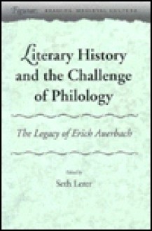 Literary History and the Challenge of Philology: The Legacy of Erich Auerbach - Seth Lerer