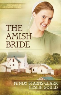 The Amish Bride (The Women of Lancaster County) - Mindy Starns Clark, Leslie Gould