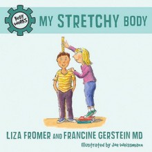 My Stretchy Body - Liza Fromer, Francine, Joe Weissmann