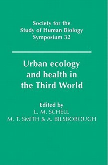 Urban Ecology and Health in the Third World - Lawrence M. Schell, Malcolm Smith, Alan Bilsborough