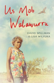 Us Mob Walawurru - David Spillman, Lisa Wilyuka