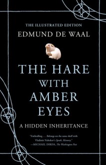 The Hare with Amber Eyes (Illustrated Edition): A Hidden Inheritance - Edmund de Waal